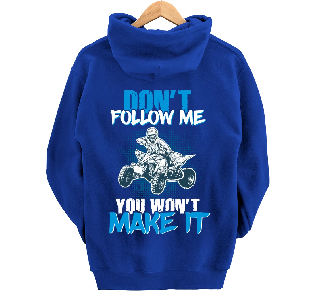 Don't Follow Me You Won't Make It - ATV Four Wheeler Quad Pullover Hoodie