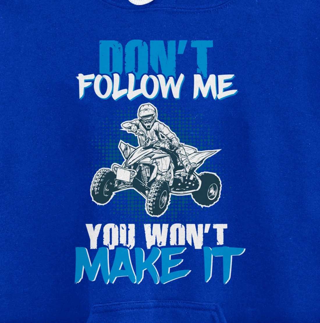 Don't Follow Me You Won't Make It - ATV Four Wheeler Quad Pullover Hoodie