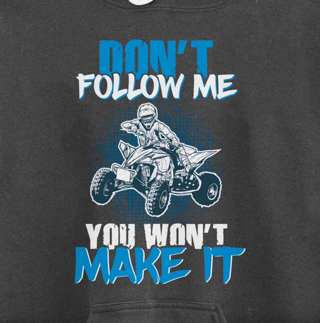 Don't Follow Me You Won't Make It - ATV Four Wheeler Quad Pullover Hoodie