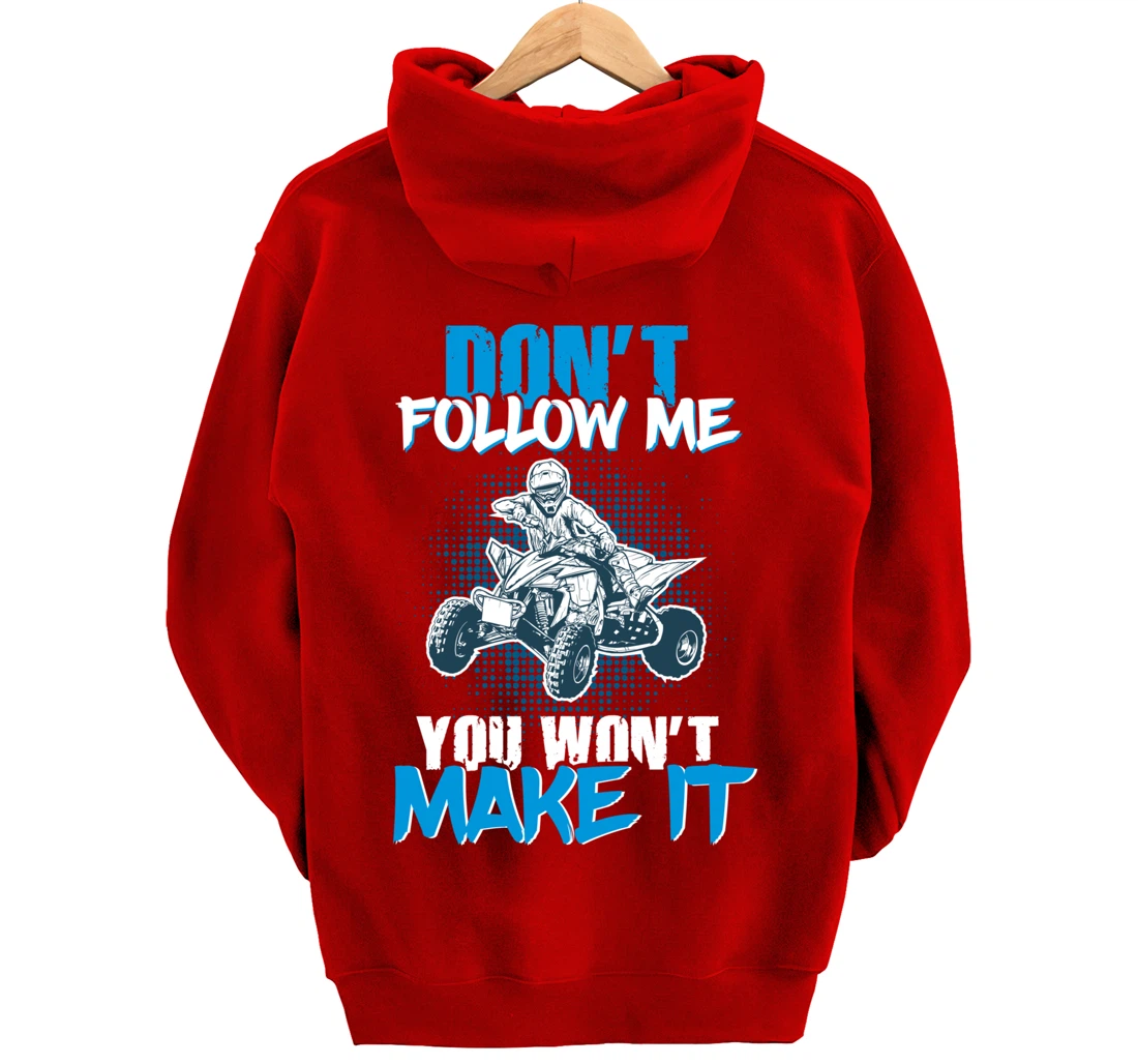 Don't Follow Me You Won't Make It - ATV Four Wheeler Quad Pullover Hoodie