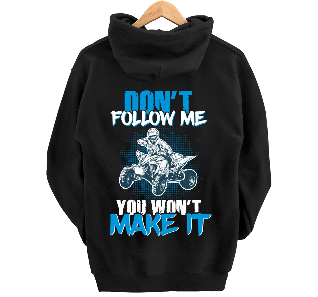 Don't Follow Me You Won't Make It - ATV Four Wheeler Quad Pullover Hoodie