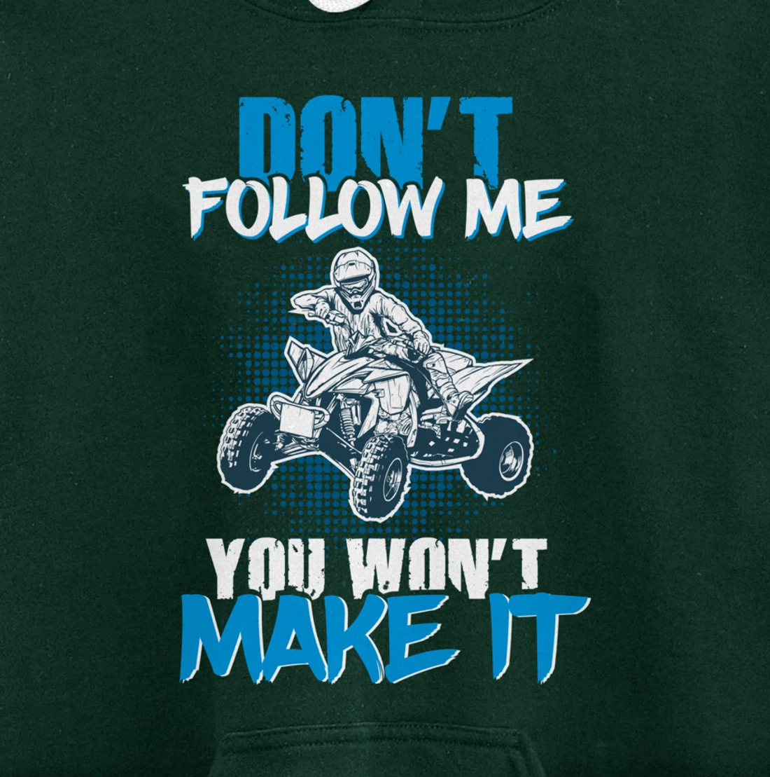 Don't Follow Me You Won't Make It - ATV Four Wheeler Quad Pullover Hoodie