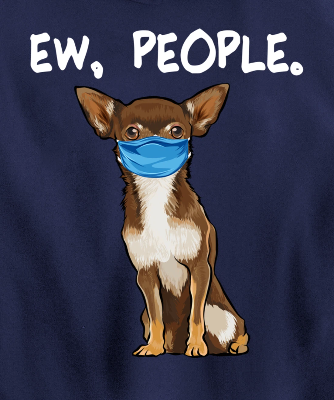 Brown Chihuahua Ew People Dog Wearing Face Mask Pullover Hoodie