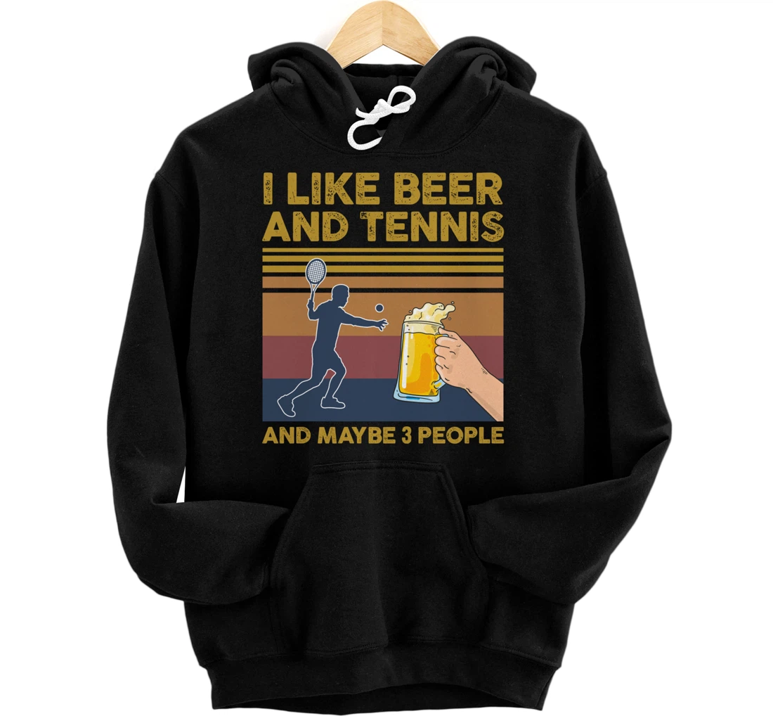 I Like Beer and Tennis and Maybe 3 People Funny Gift Pullover Hoodie