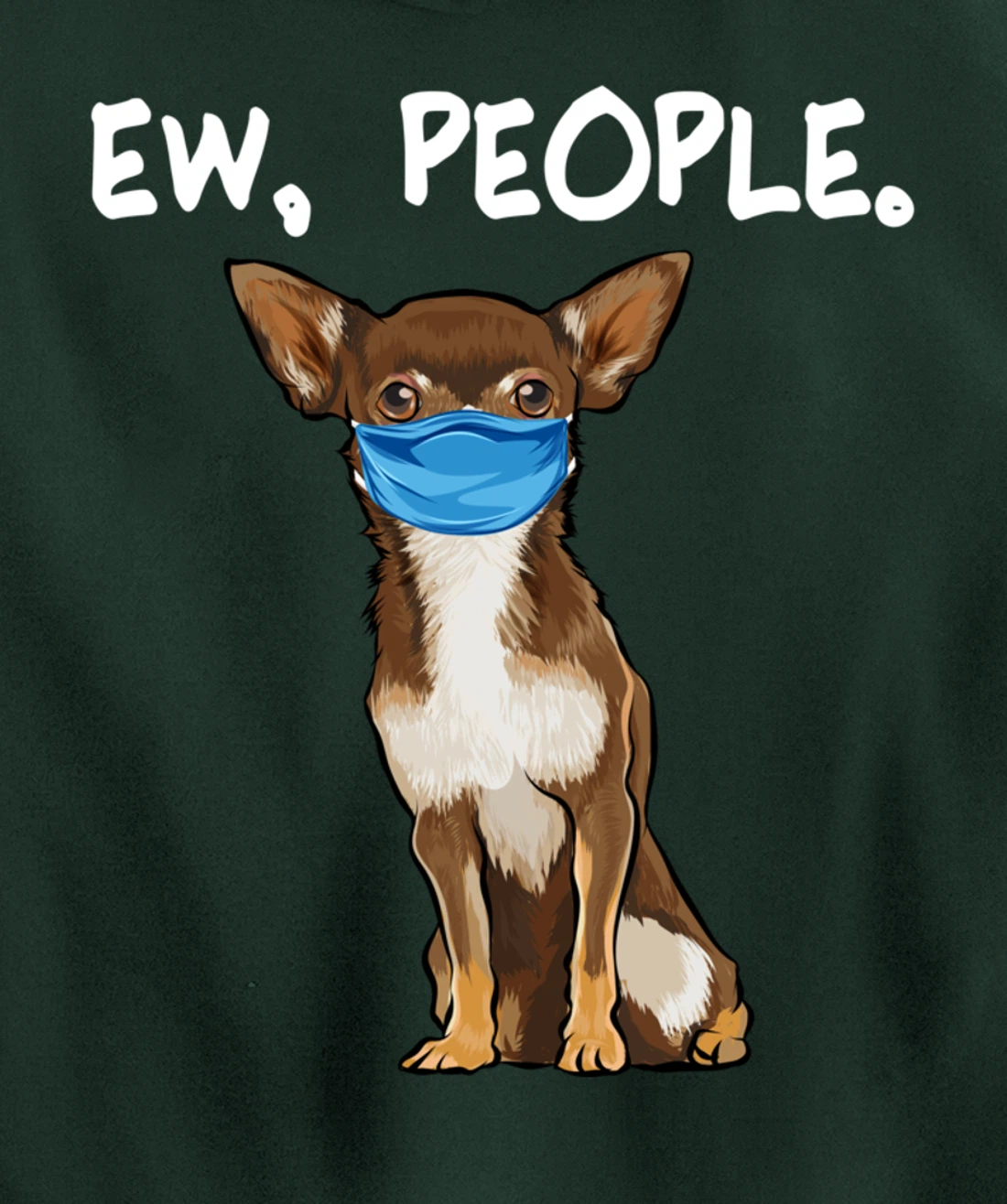 Brown Chihuahua Ew People Dog Wearing Face Mask Pullover Hoodie