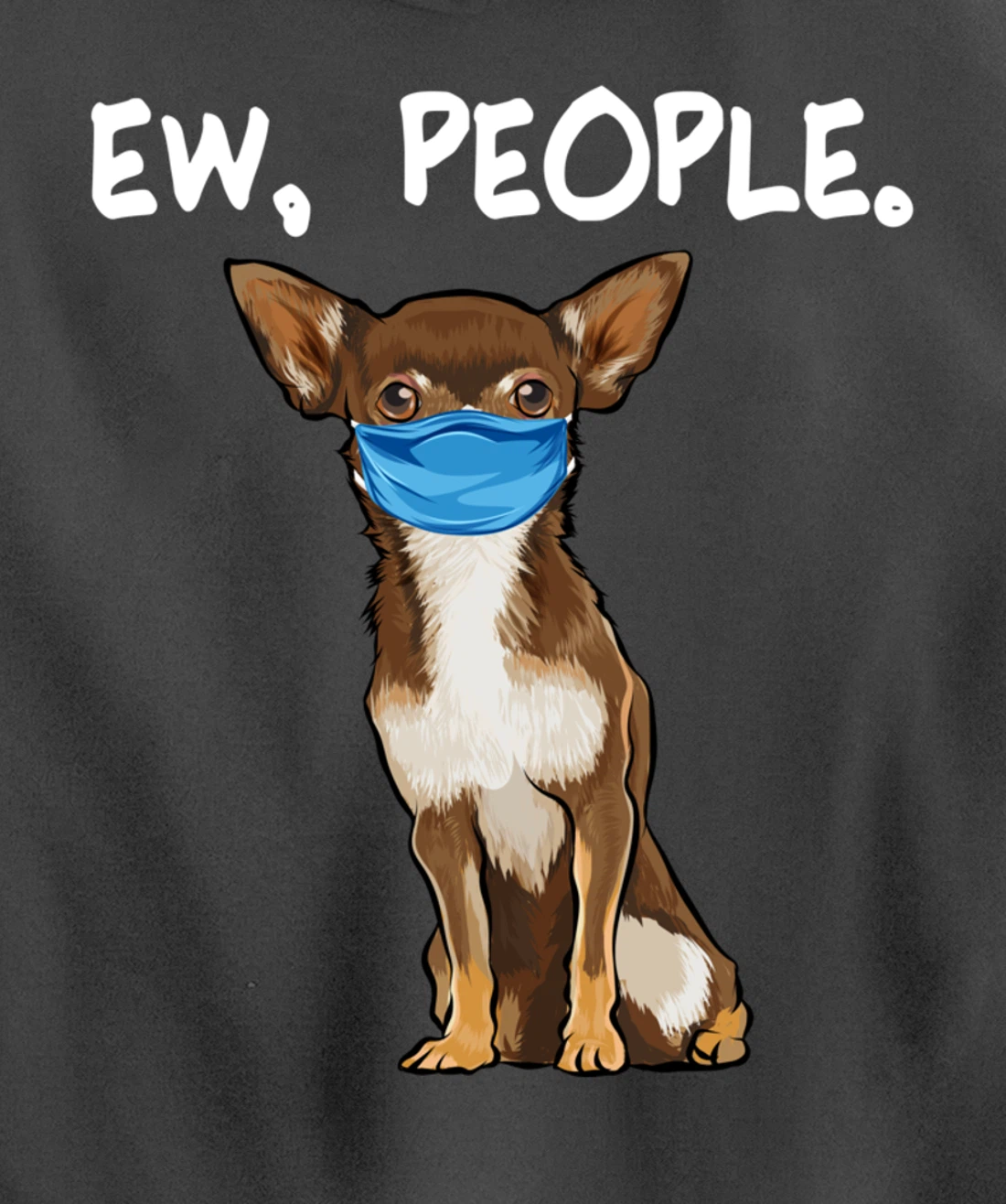 Brown Chihuahua Ew People Dog Wearing Face Mask Pullover Hoodie