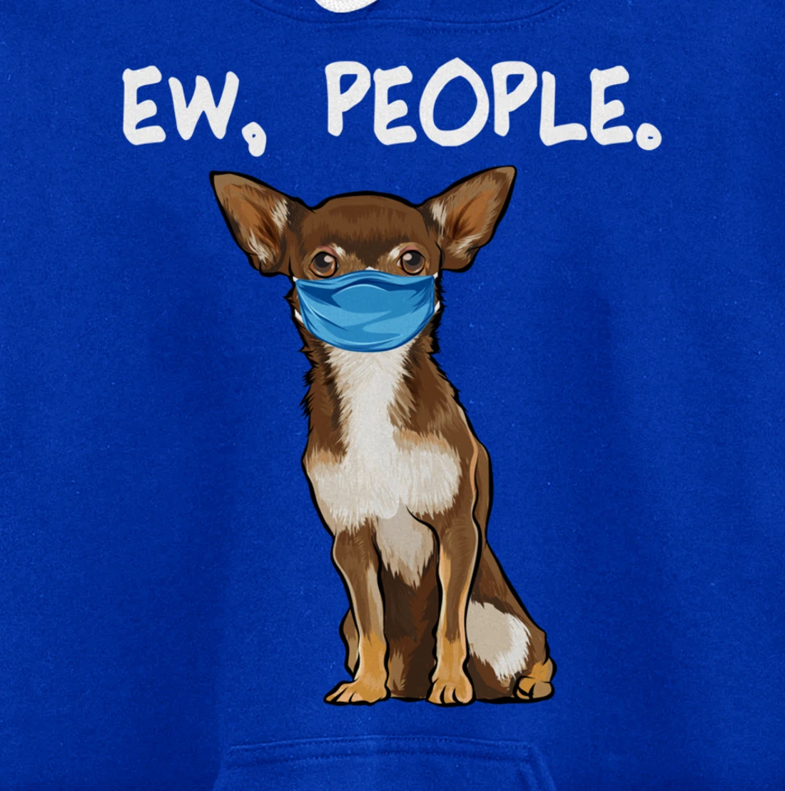 Brown Chihuahua Ew People Dog Wearing Face Mask Pullover Hoodie