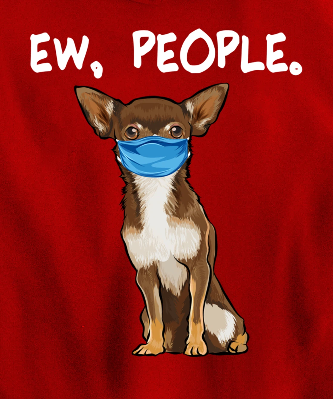 Brown Chihuahua Ew People Dog Wearing Face Mask Pullover Hoodie