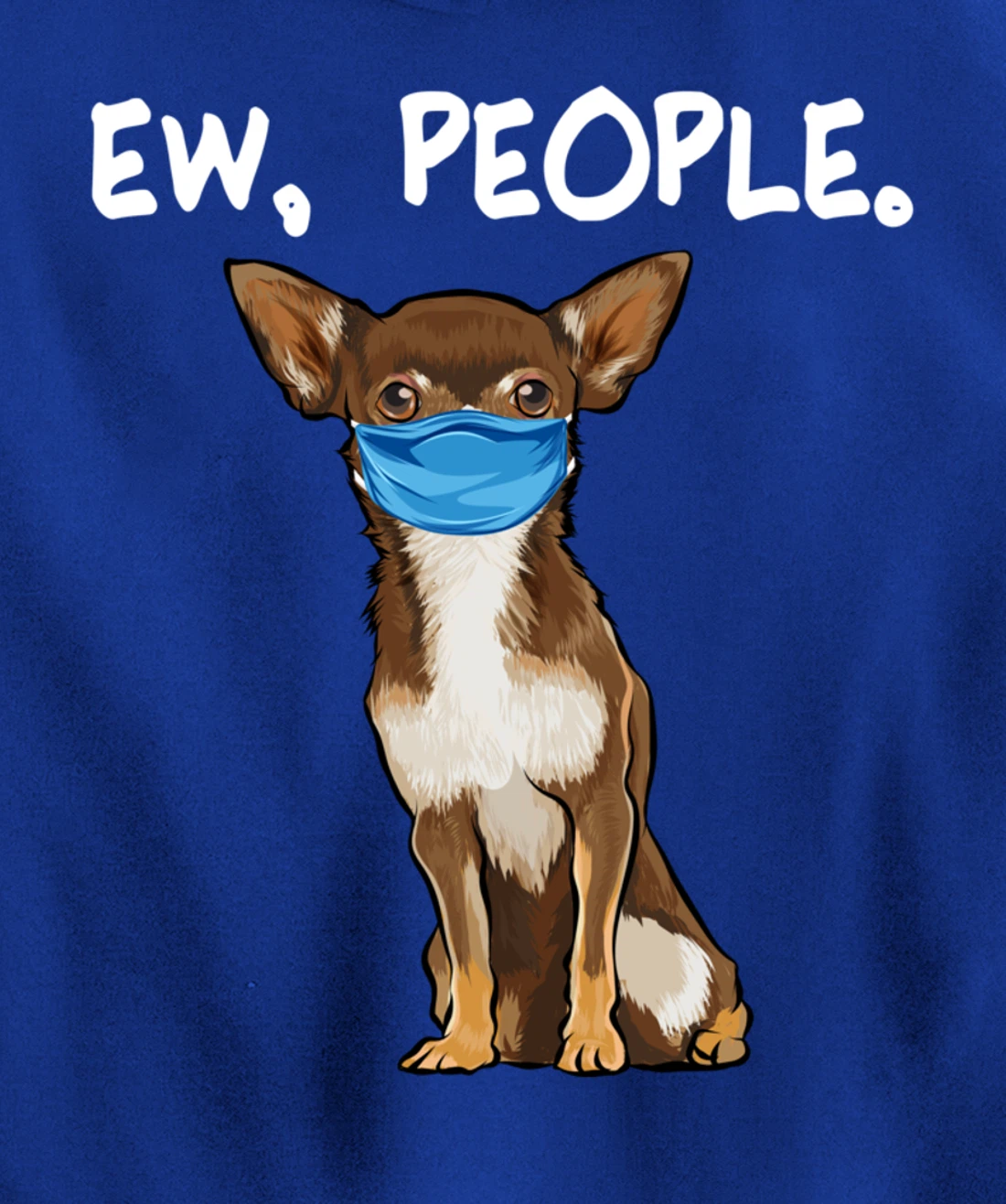 Brown Chihuahua Ew People Dog Wearing Face Mask Pullover Hoodie