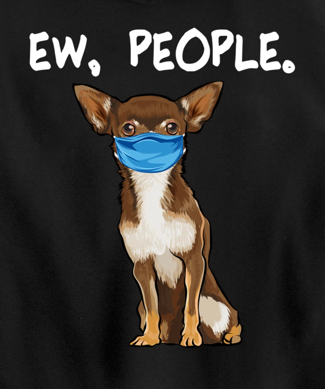 Brown Chihuahua Ew People Dog Wearing Face Mask Pullover Hoodie
