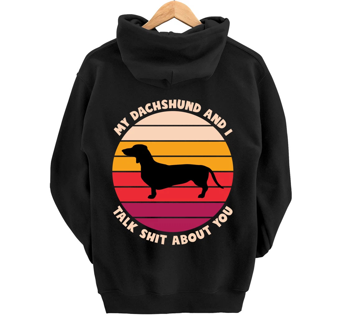 My Dachshund and I Talk Shit About You Funny Dog Dachshund Pullover Hoodie