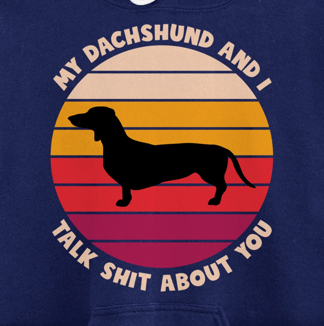 My Dachshund and I Talk Shit About You Funny Dog Dachshund Pullover Hoodie