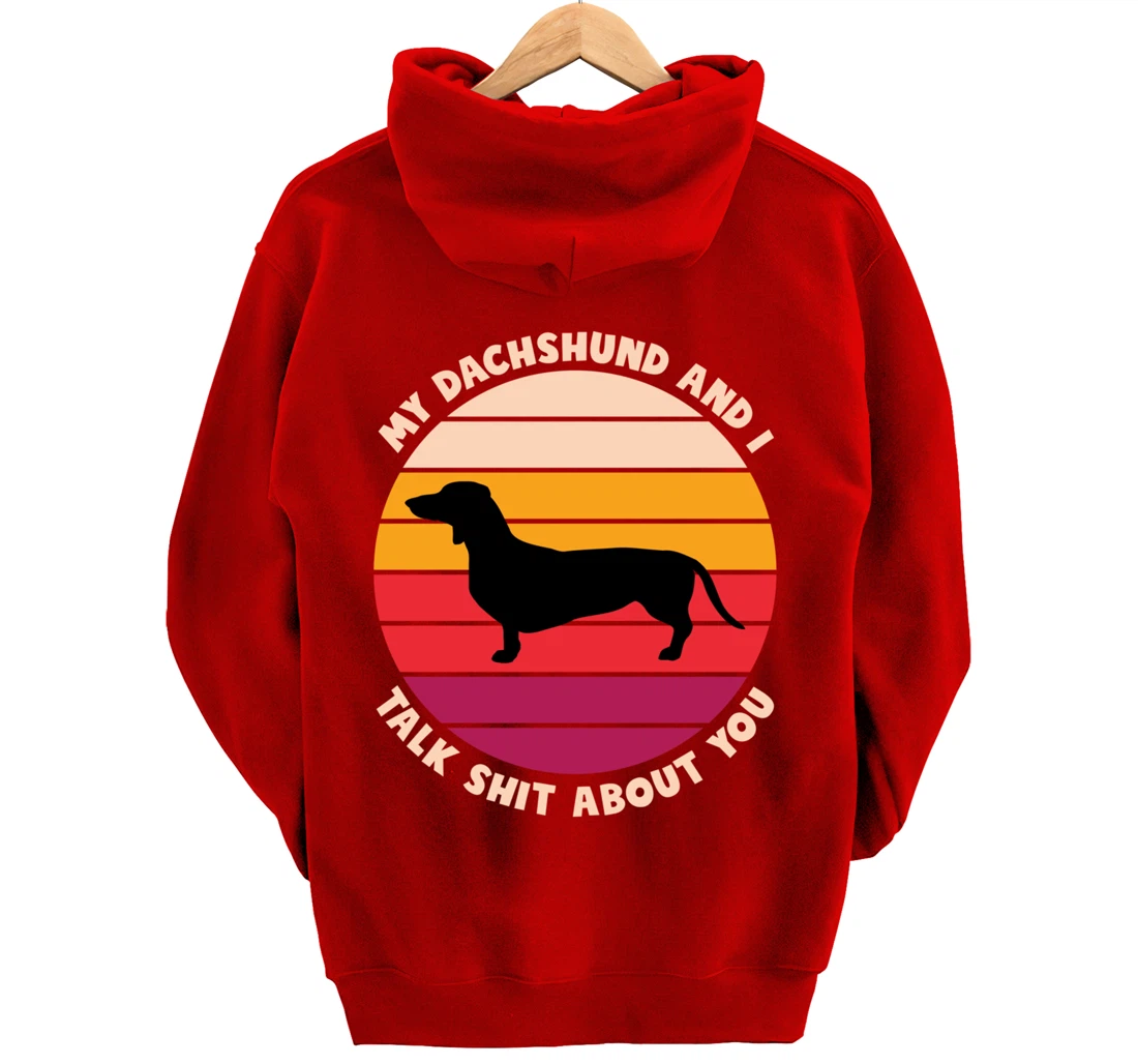 My Dachshund and I Talk Shit About You Funny Dog Dachshund Pullover Hoodie