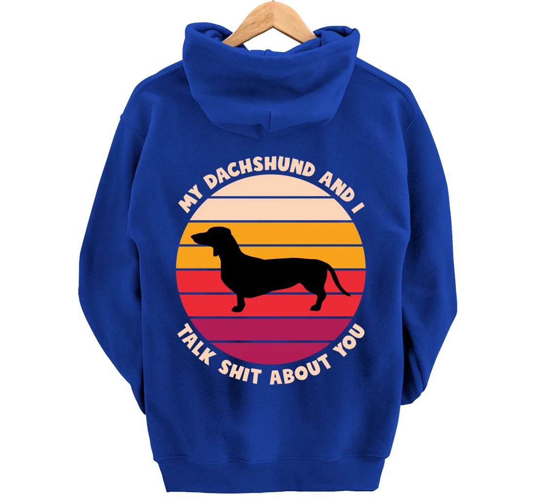 My Dachshund and I Talk Shit About You Funny Dog Dachshund Pullover Hoodie
