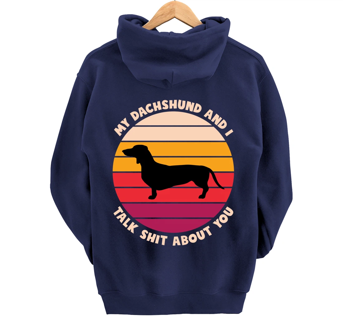 My Dachshund and I Talk Shit About You Funny Dog Dachshund Pullover Hoodie
