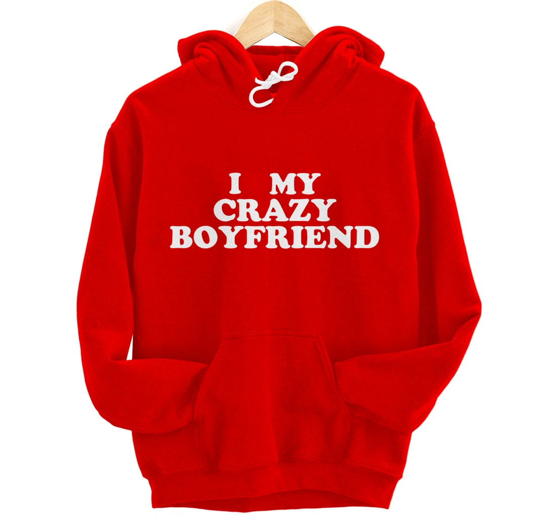 I Love My Crazy Boyfriend BF - Red Heart Pullover Hoodie