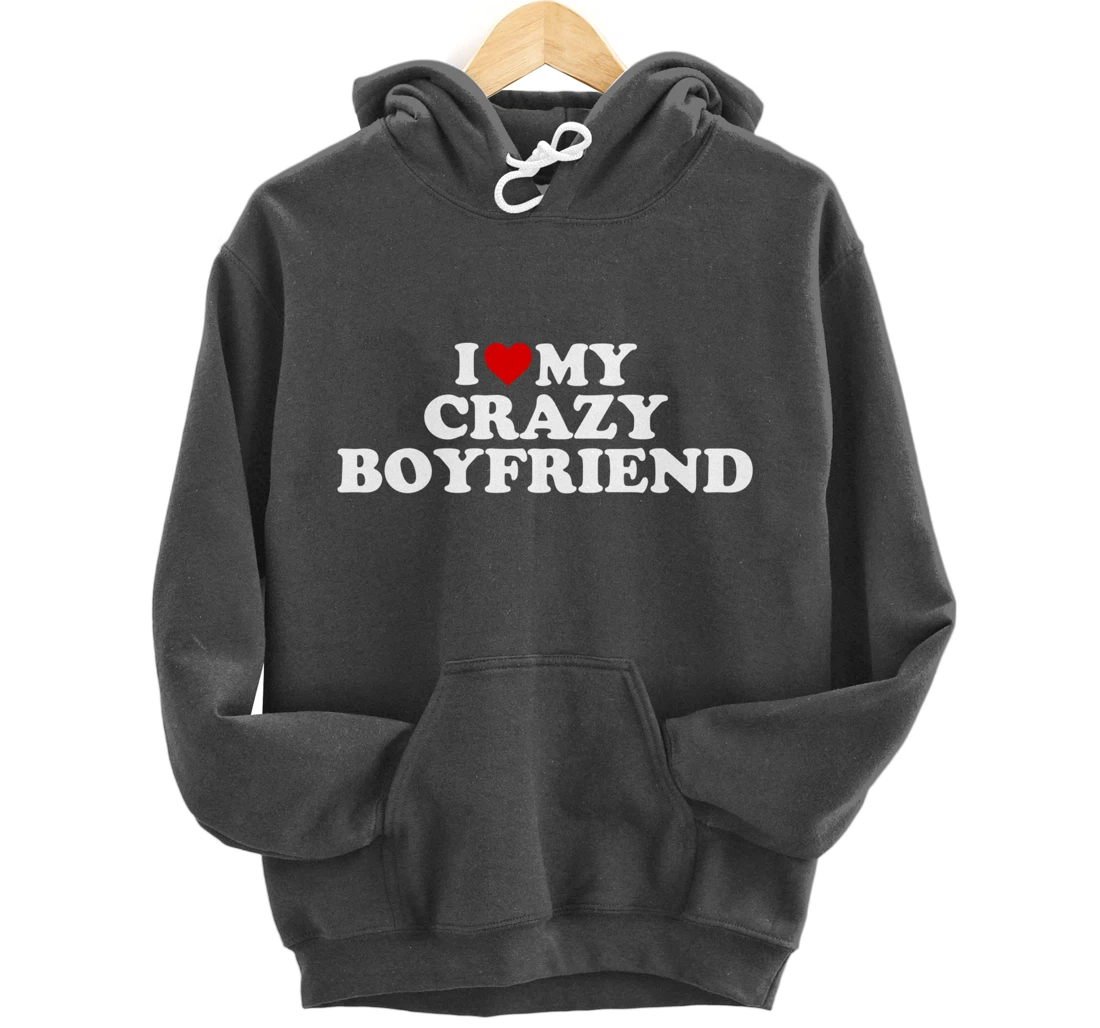 I Love My Crazy Boyfriend BF - Red Heart Pullover Hoodie