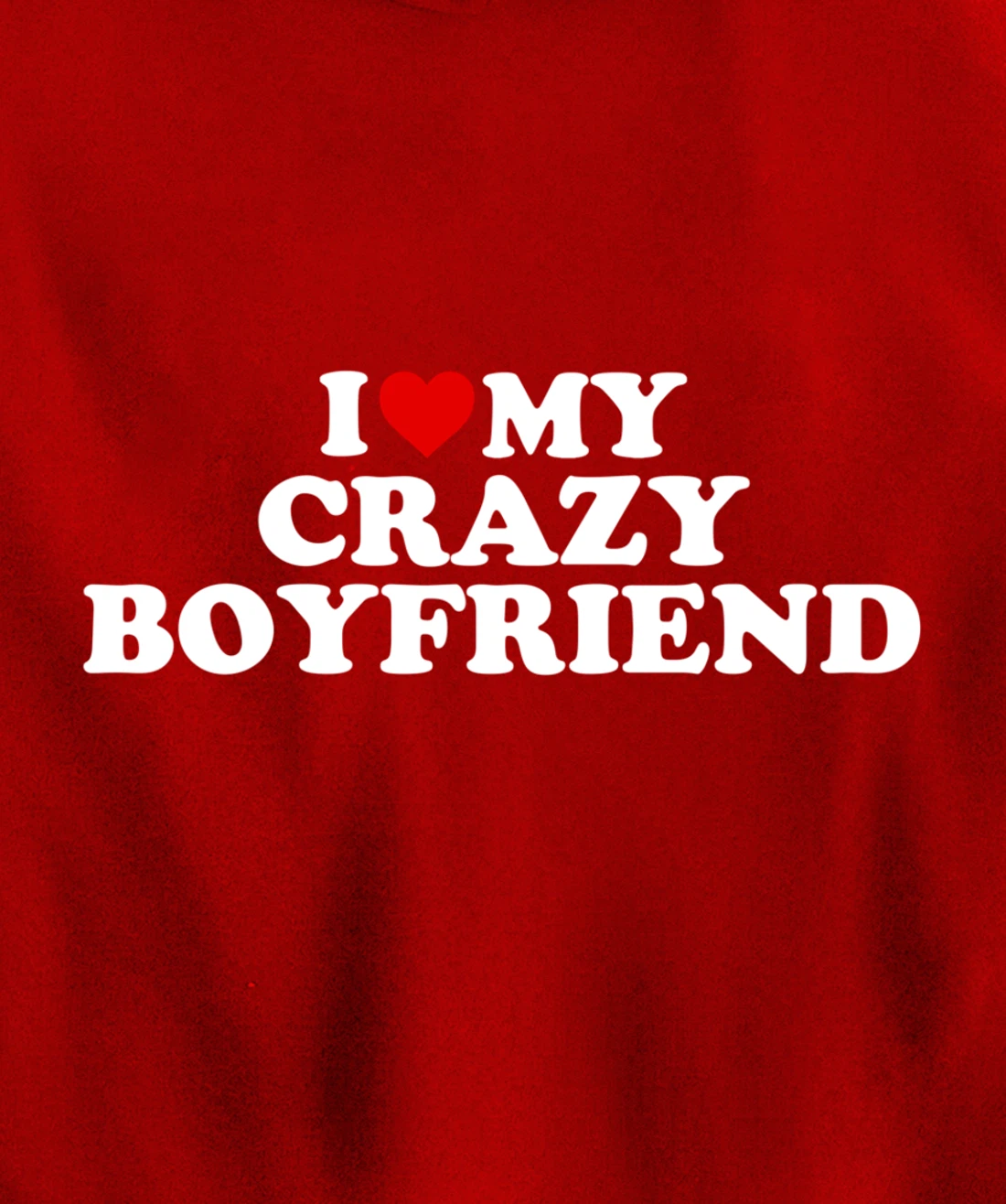 I Love My Crazy Boyfriend BF - Red Heart Pullover Hoodie