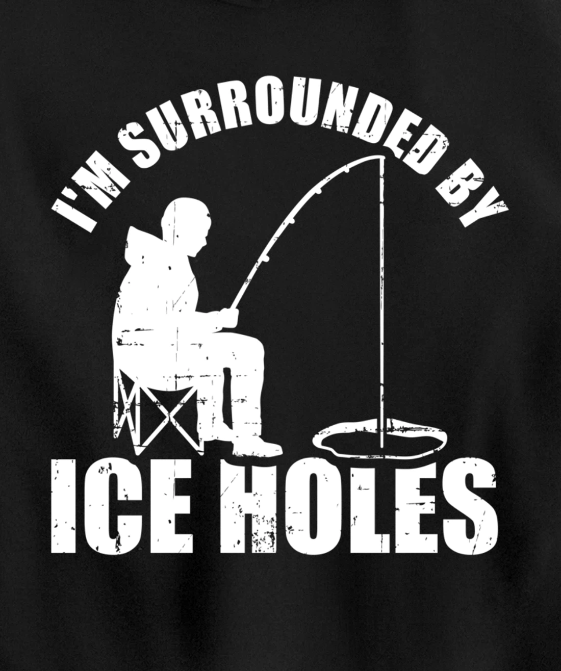I'm surrounded by Ice Holes Fishing Pullover Hoodie