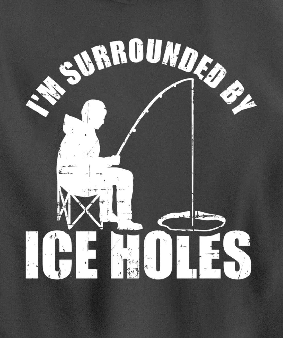 I'm surrounded by Ice Holes Fishing Pullover Hoodie