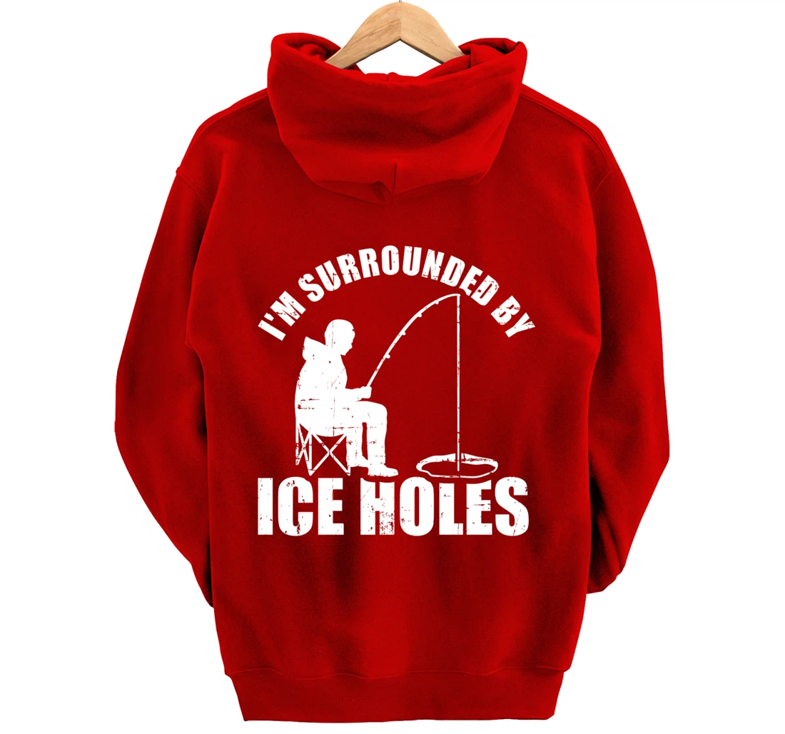 I'm surrounded by Ice Holes Fishing Pullover Hoodie