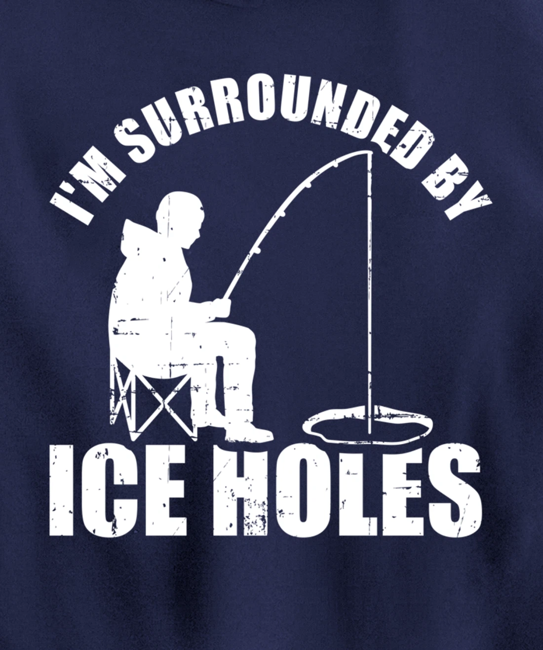 I'm surrounded by Ice Holes Fishing Pullover Hoodie