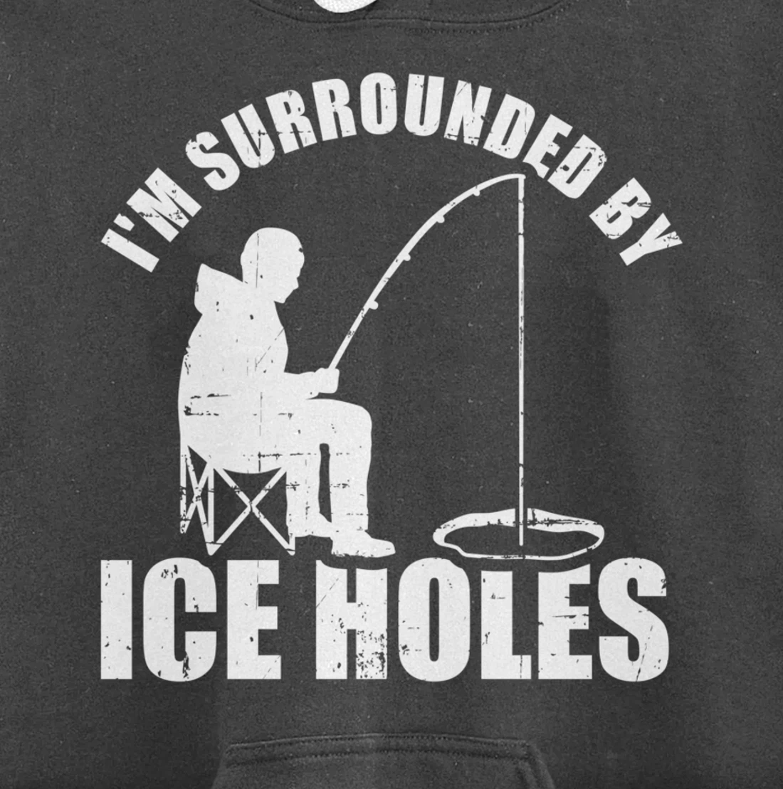 I'm surrounded by Ice Holes Fishing Pullover Hoodie