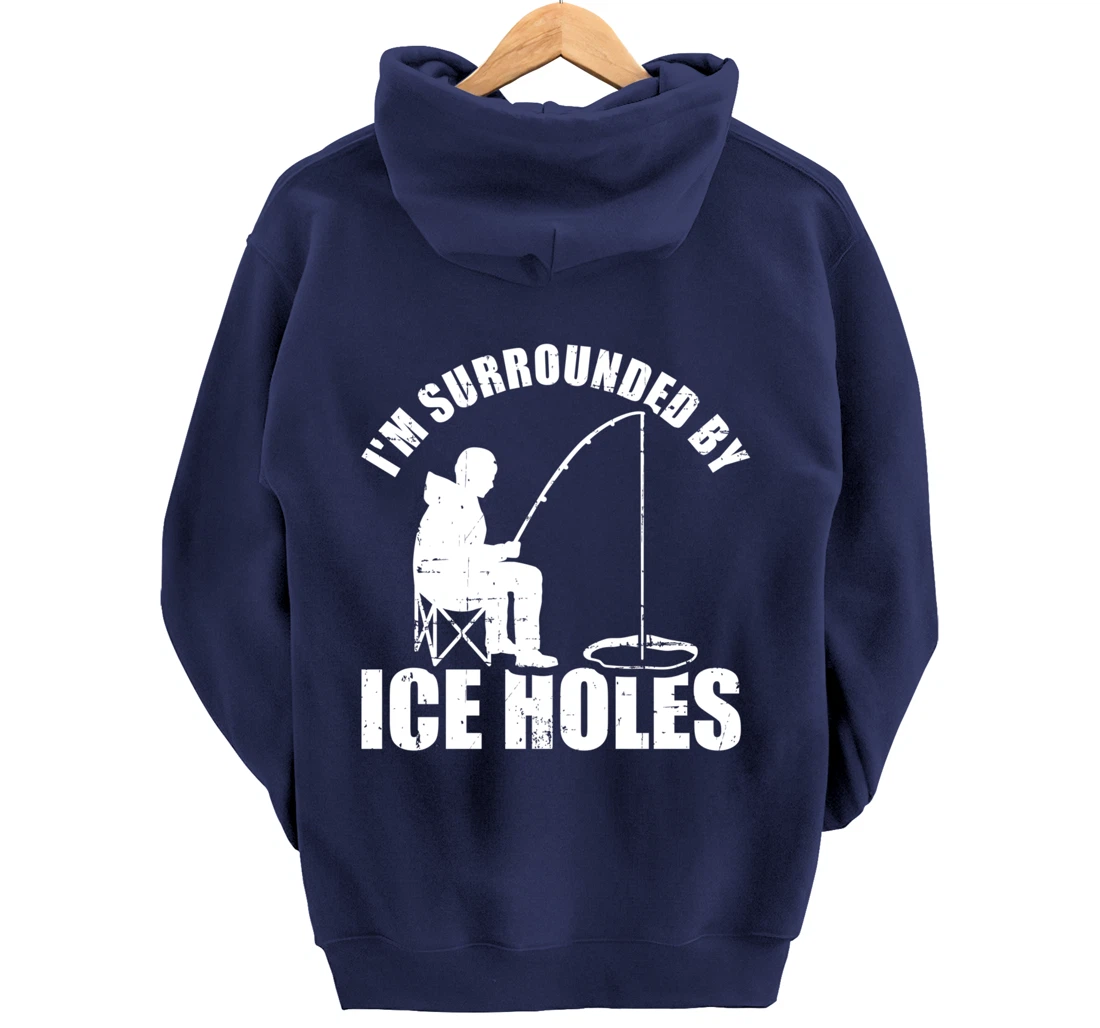 I'm surrounded by Ice Holes Fishing Pullover Hoodie
