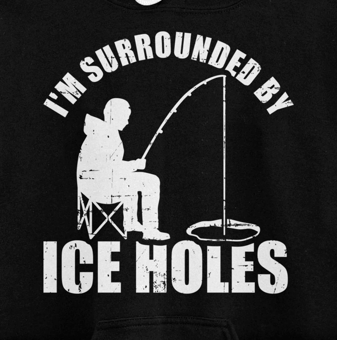 I'm surrounded by Ice Holes Fishing Pullover Hoodie