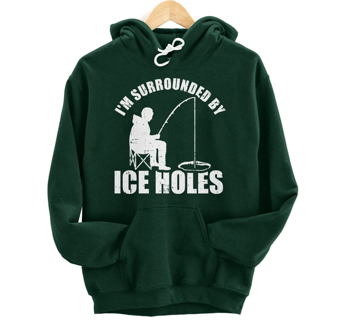 I'm surrounded by Ice Holes Fishing Pullover Hoodie