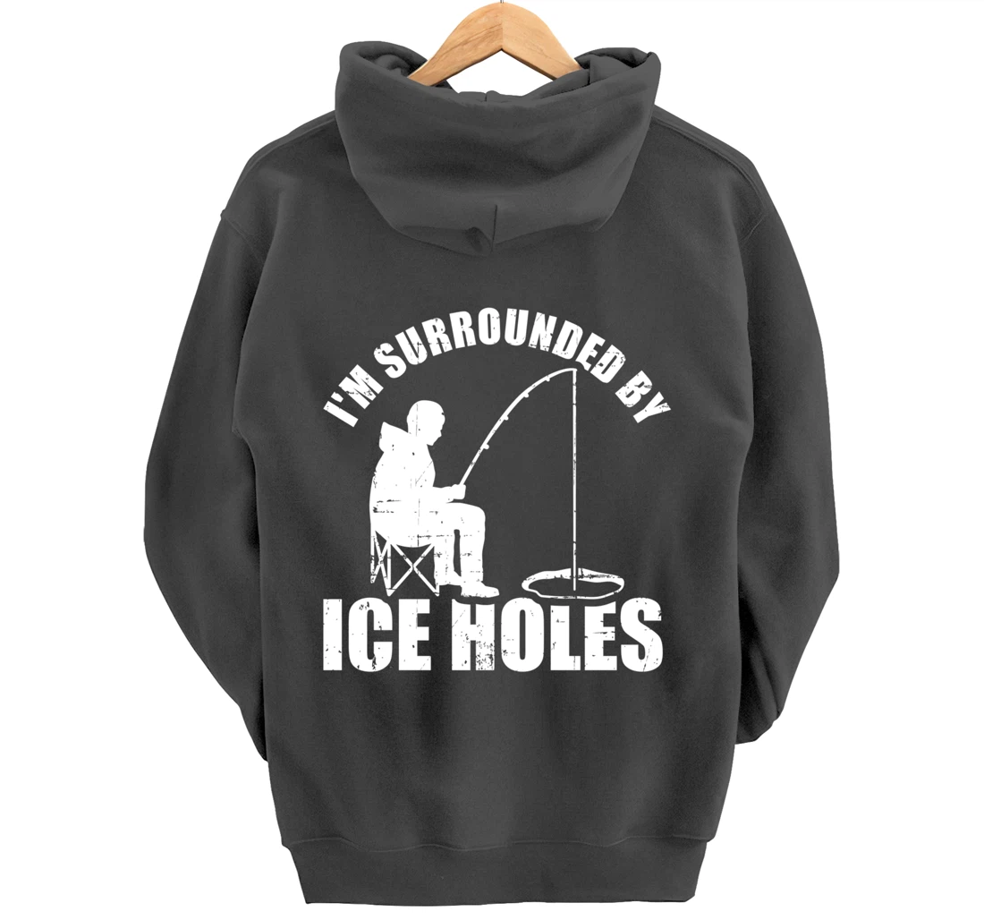 I'm surrounded by Ice Holes Fishing Pullover Hoodie