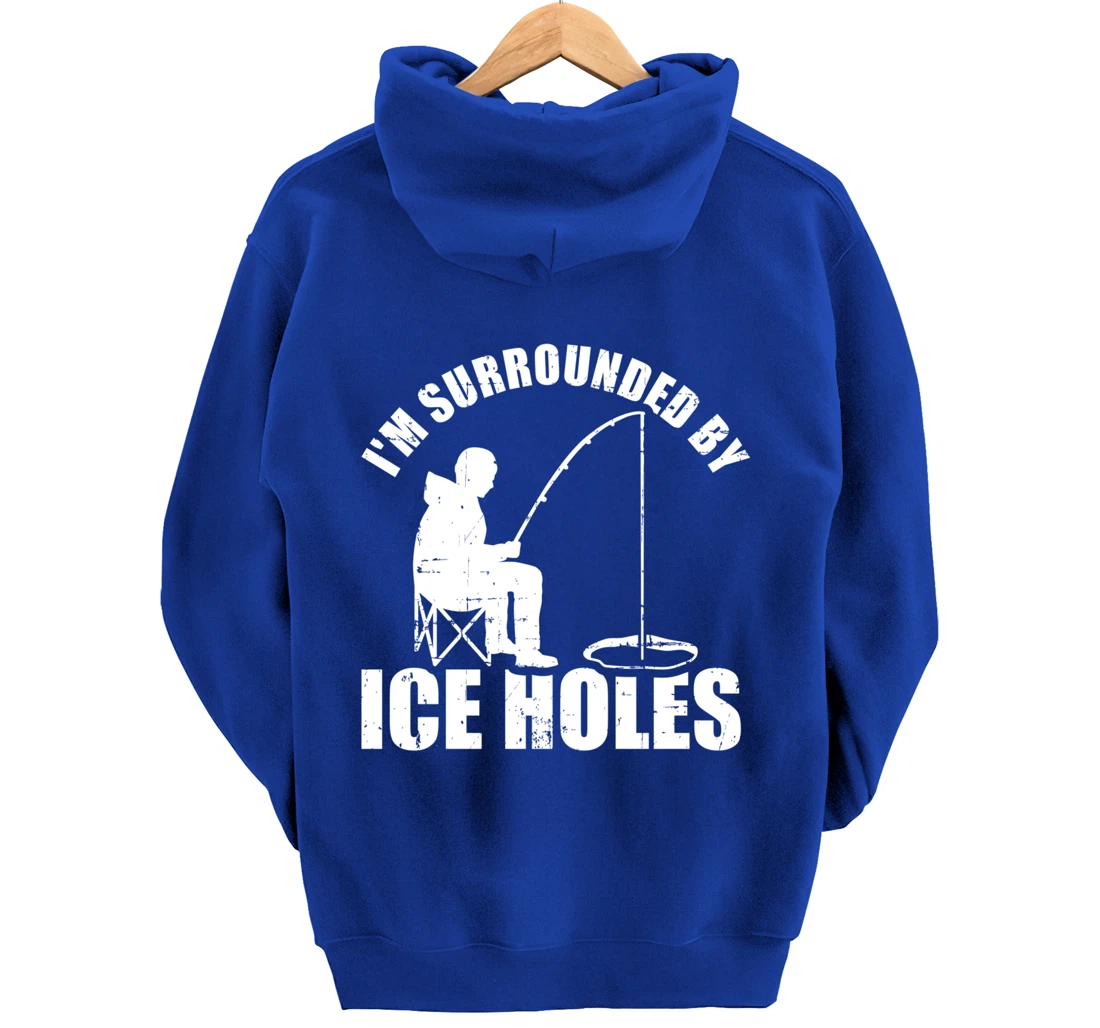 I'm surrounded by Ice Holes Fishing Pullover Hoodie