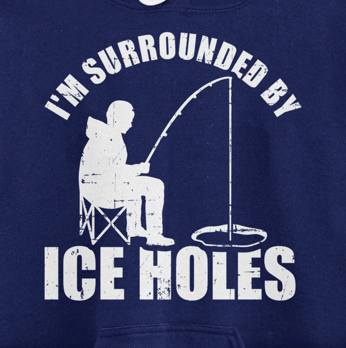 I'm surrounded by Ice Holes Fishing Pullover Hoodie