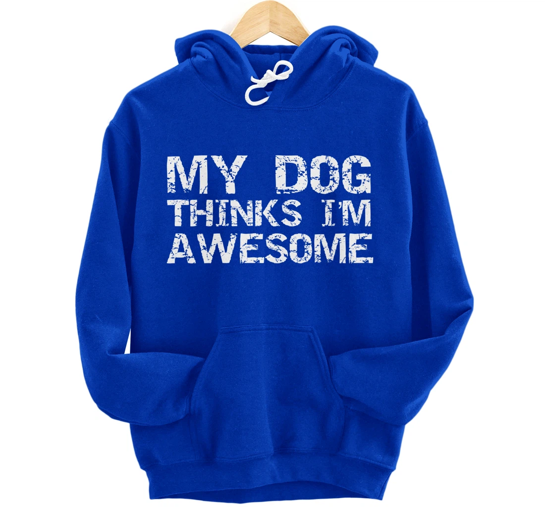 Funny Dog Owner Gift Vintage Quote My Dog Thinks I'm Awesome Pullover Hoodie