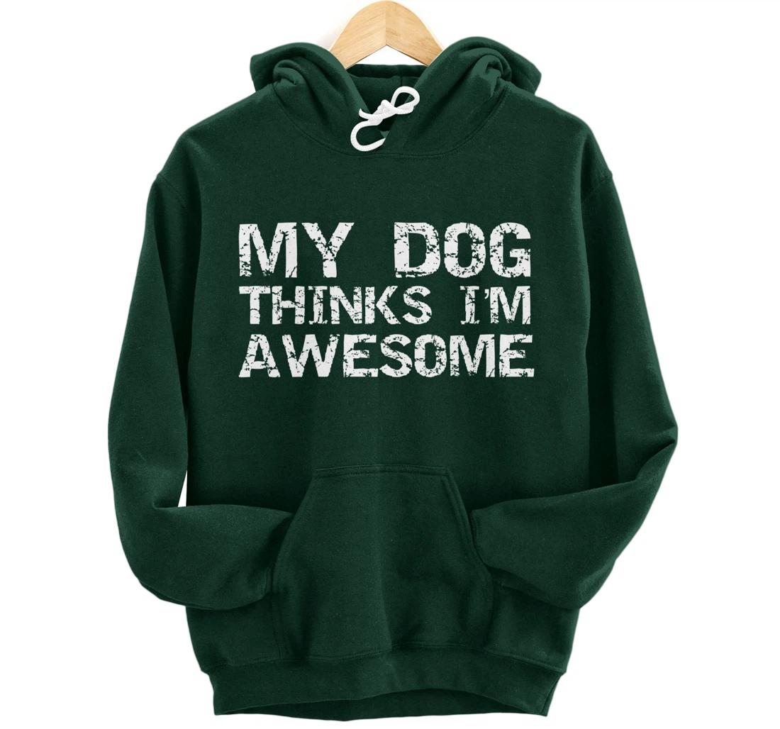 Funny Dog Owner Gift Vintage Quote My Dog Thinks I'm Awesome Pullover Hoodie