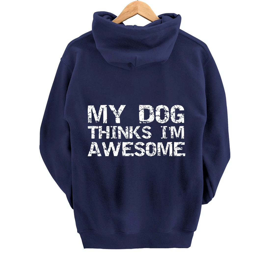 Funny Dog Owner Gift Vintage Quote My Dog Thinks I'm Awesome Pullover Hoodie