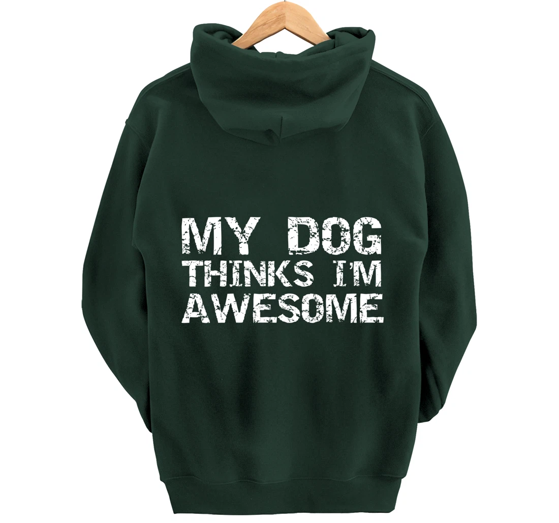 Funny Dog Owner Gift Vintage Quote My Dog Thinks I'm Awesome Pullover Hoodie
