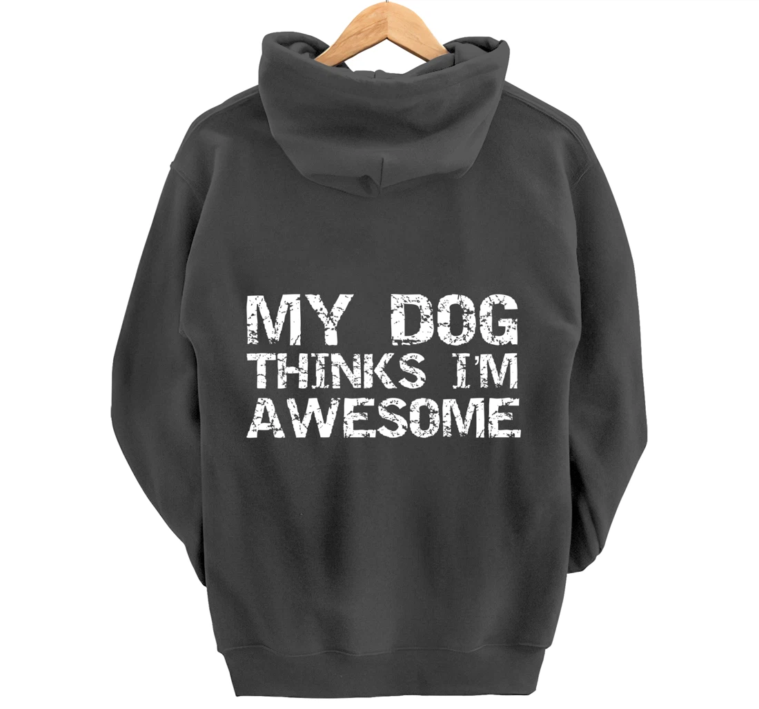 Funny Dog Owner Gift Vintage Quote My Dog Thinks I'm Awesome Pullover Hoodie