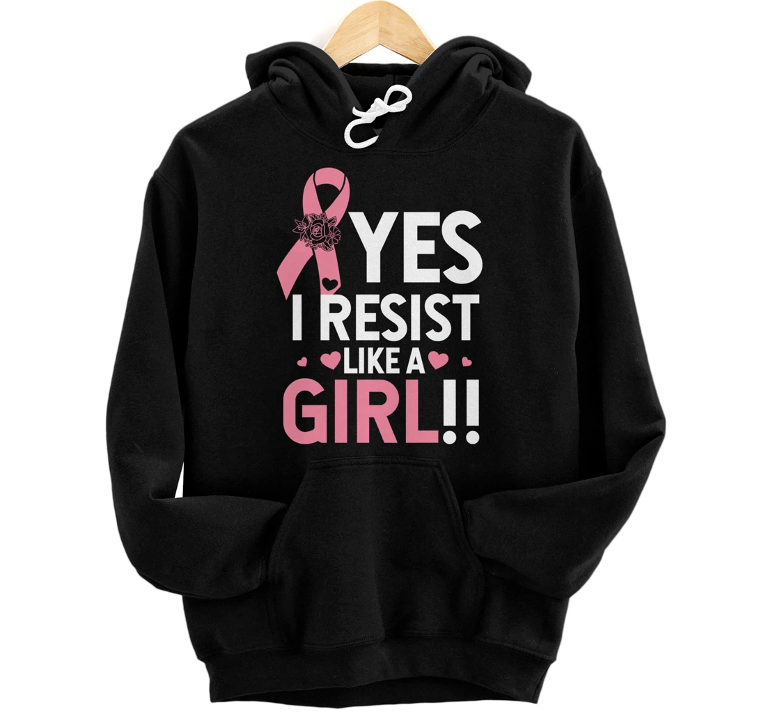 Yes I Resist Like A Girl Breast Cancer Survivor Pullover Hoodie