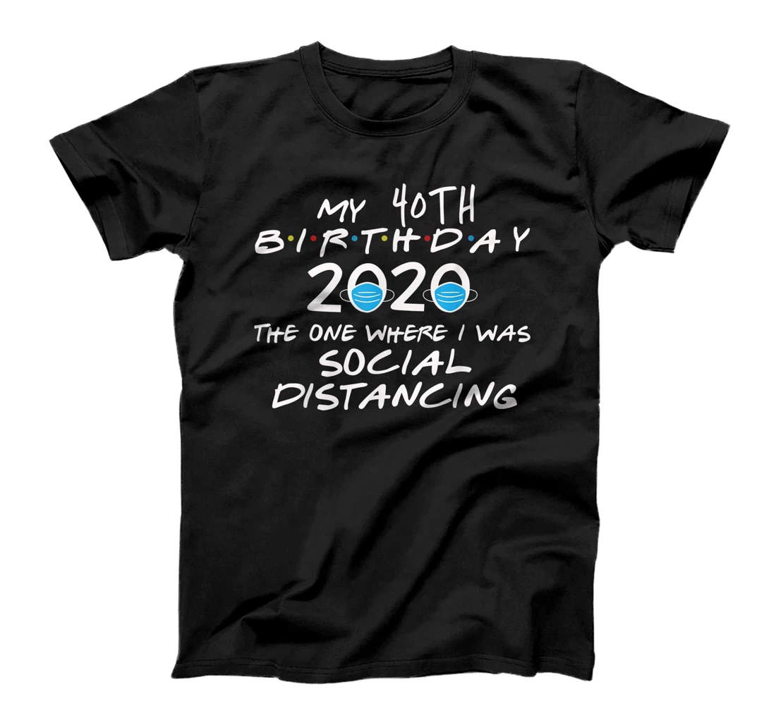 Birthday Quarantine, Social Distancing 40th Birthday Gift T-Shirt