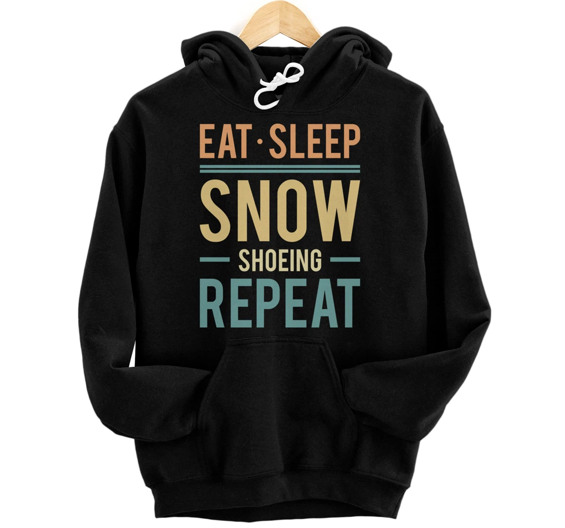 Eat Sleep Snowshoeing Snowshoer Mountaineering Snowshoes Pullover Hoodie