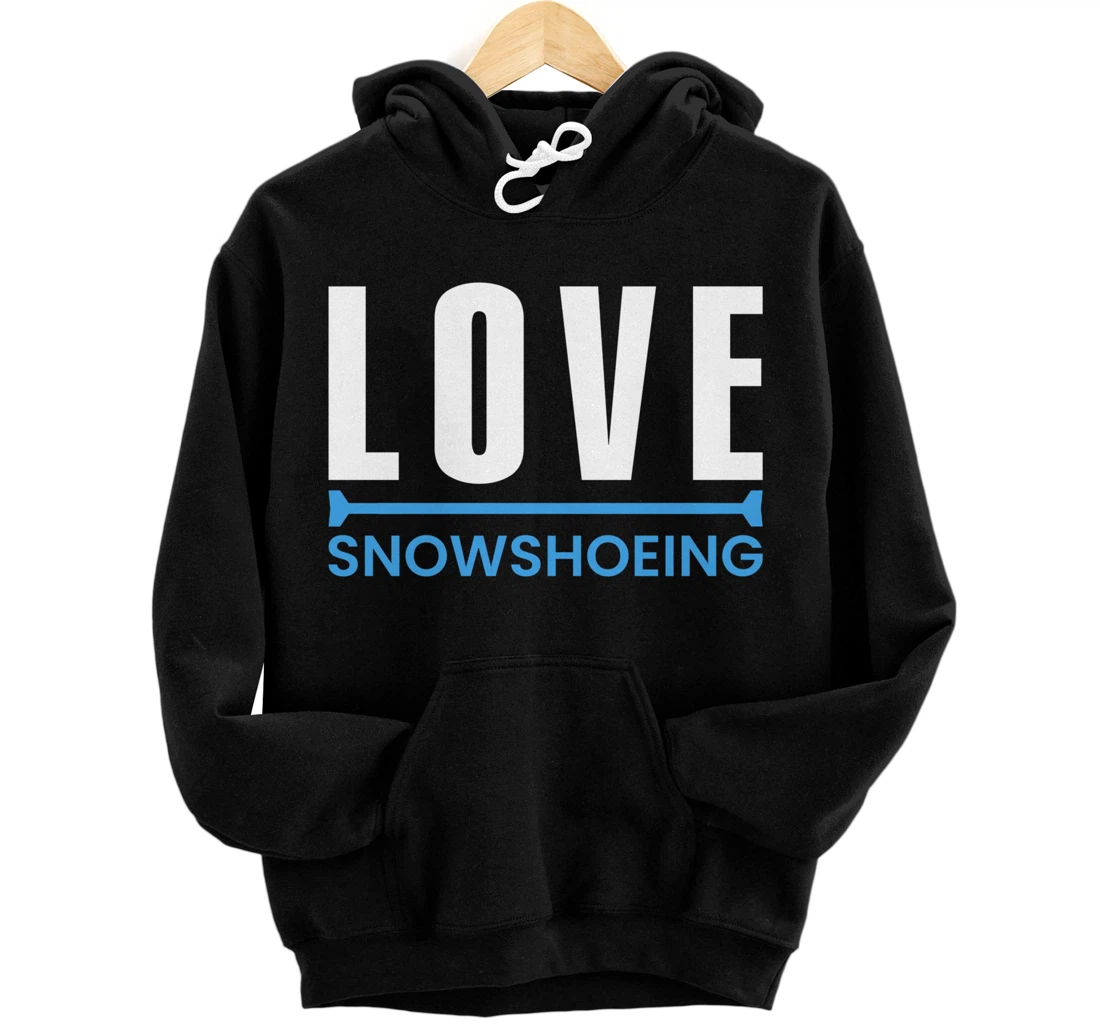 Love Snowshoeing Footwear Snowshoer Snowshoe Mountaineering Pullover Hoodie