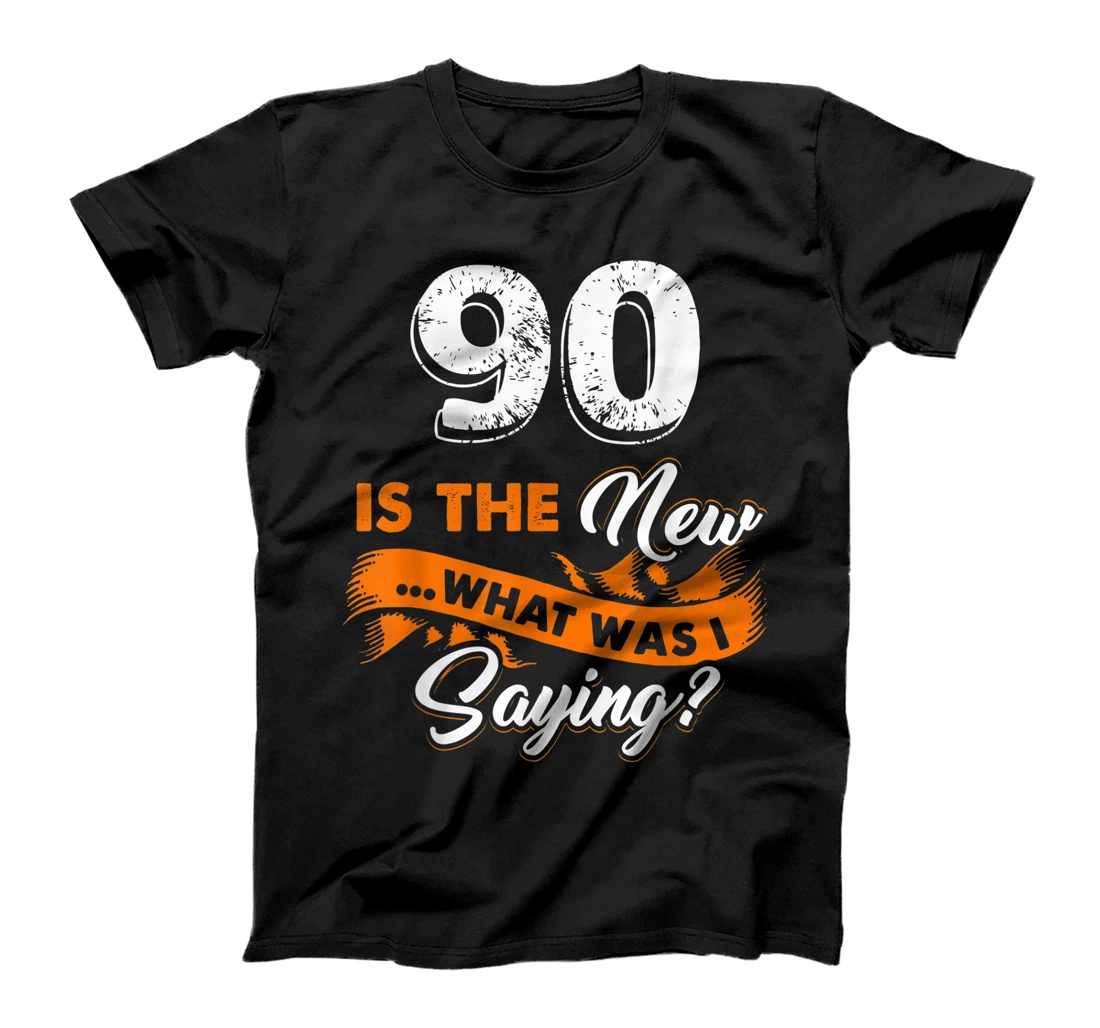 Funny 90th Birthday Is The New What Was I Saying 90 Years T-Shirt