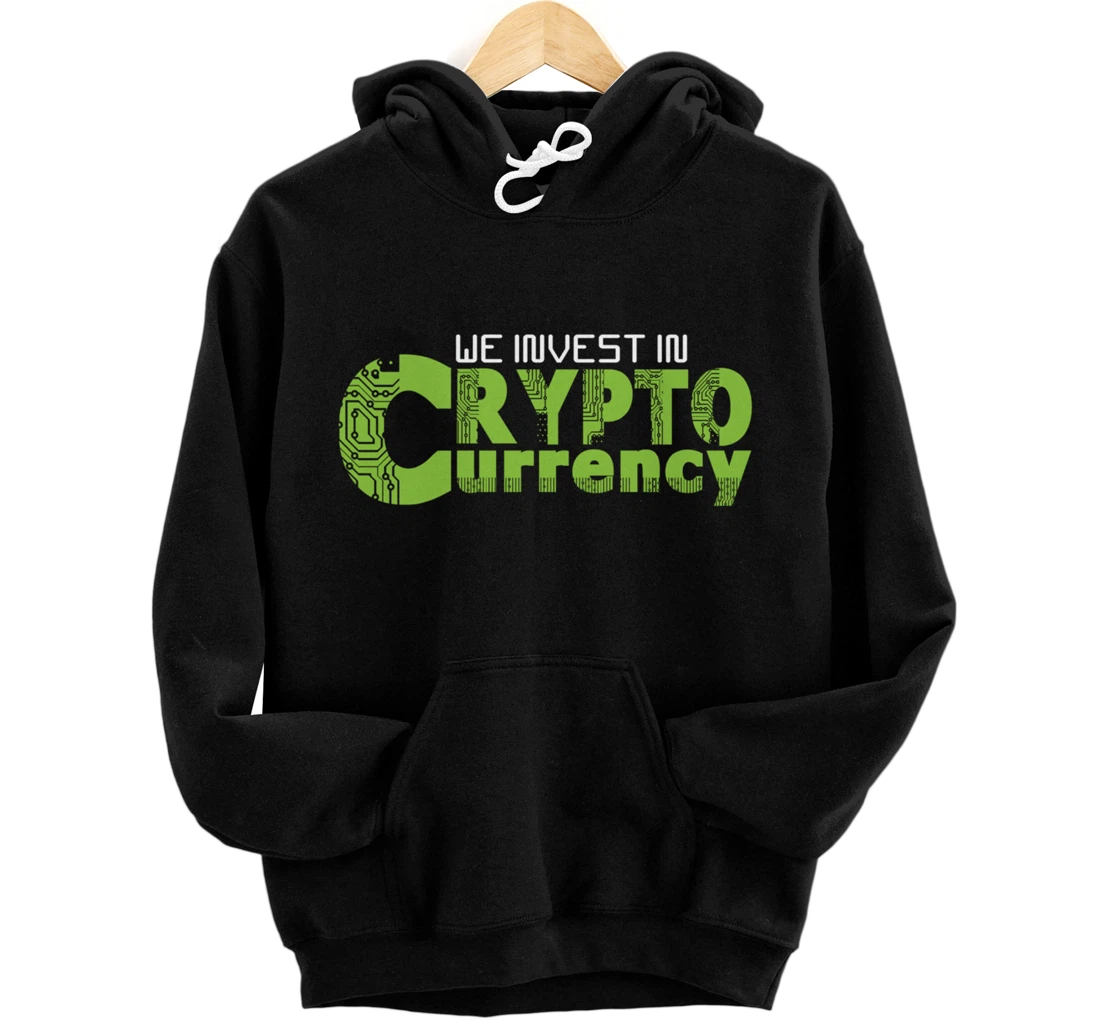 We Invest In Cryptocurrency Cryptocurrency Pullover Hoodie