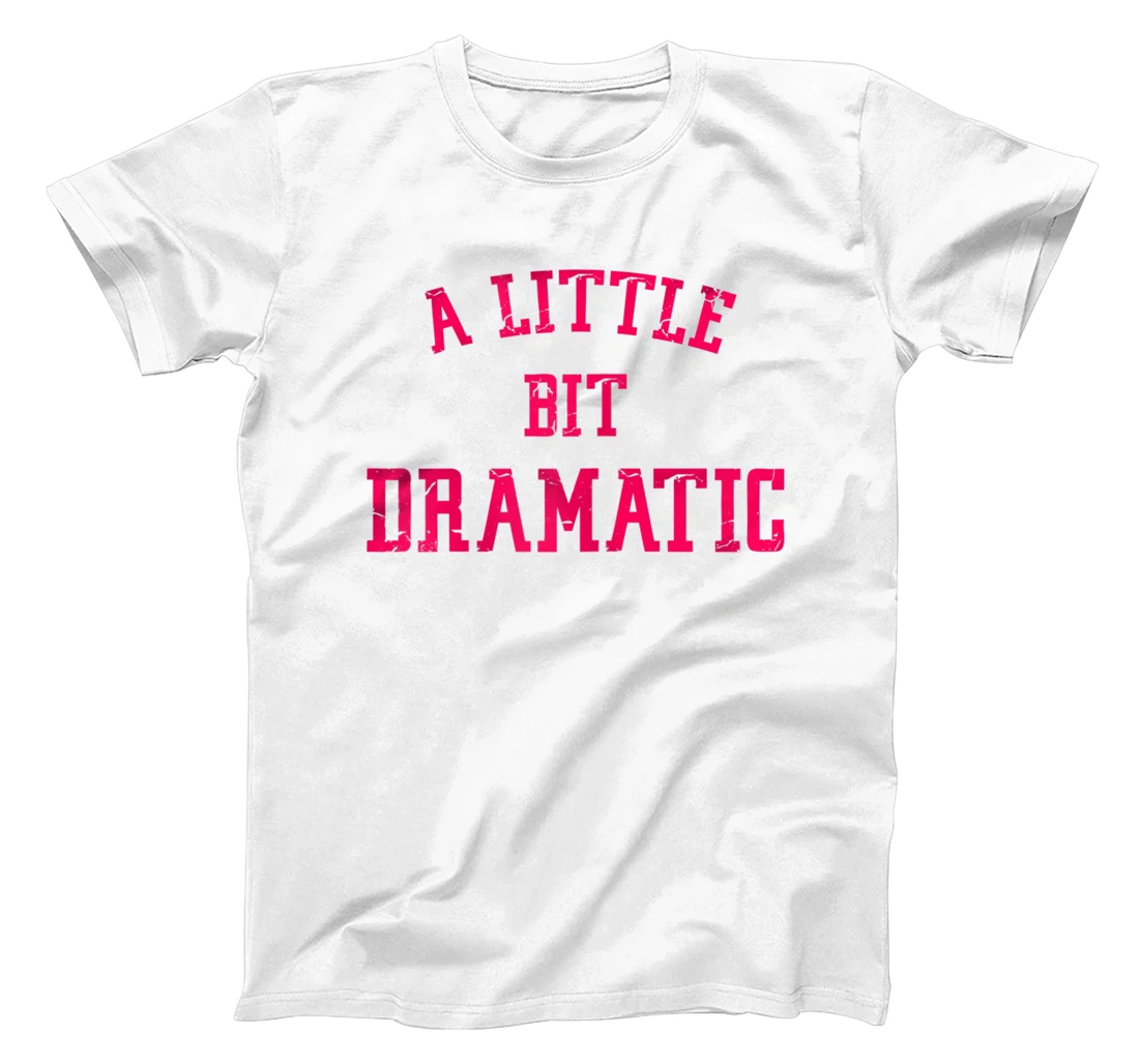 Womens A Little Bit Dramatic T-Shirt