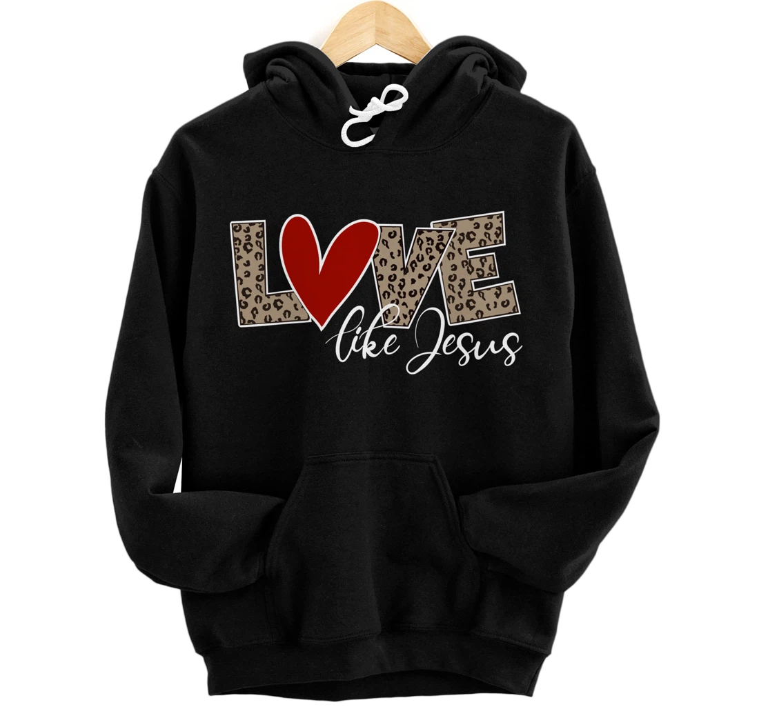 Love Like Jesus Leopard Print Valentines Day Pullover Hoodie