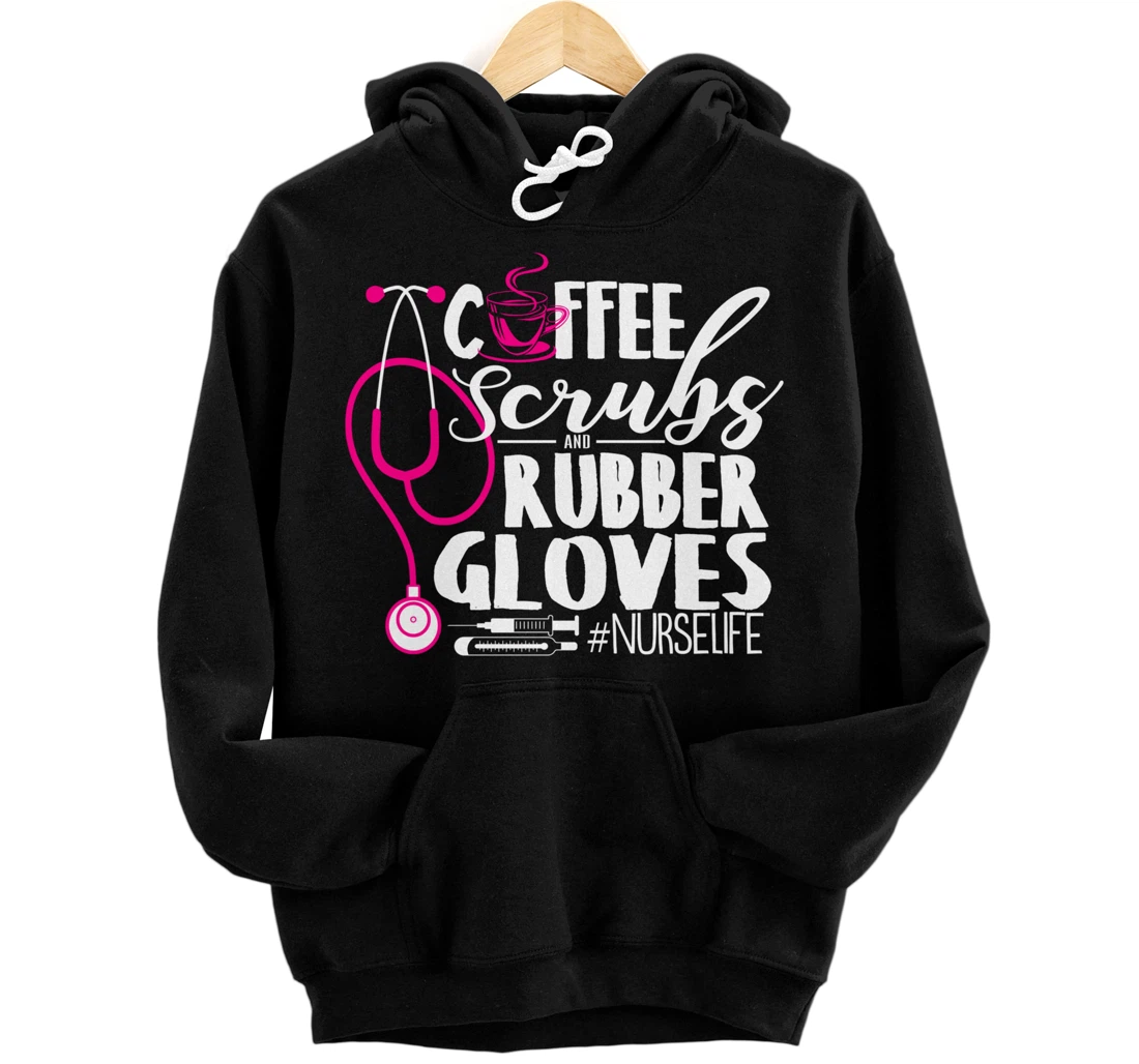 Coffee Scrubs And Rubber Gloves #Nurselife Night Shift Gift Pullover Hoodie