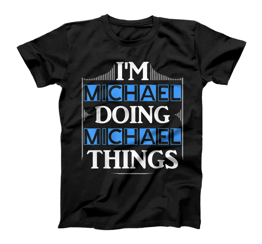 I'm Michael Doing Michael Things Funny Forename Gift T-Shirt