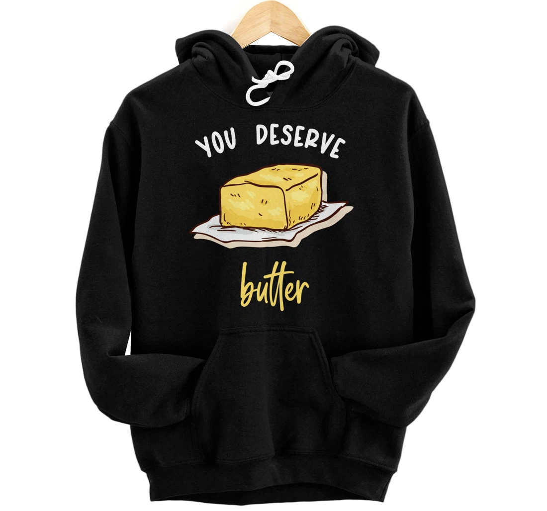 Funny Pun You Deserve Butter Protein Rich Butter Pullover Hoodie