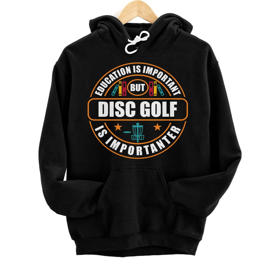 Education Is Important But Disc Golf Is Importanter Funny Pullover Hoodie